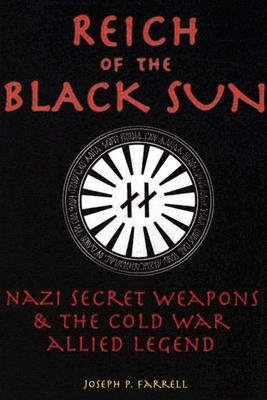 Reich of the Black Sun: Nazi Secret Weapons & the Cold War Allied Legend - Joseph P. Farrell