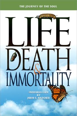Life, Death and Immortality: The Journey of the Soul - Terrill Hayes
