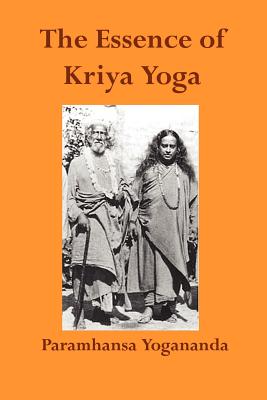 The Essence of Kriya Yoga - Paramahansa Yogananda