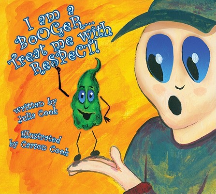 I Am a Booger... Treat Me with Respect! - Julia Cook