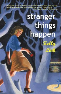 Stranger Things Happen: Stories - Kelly Link
