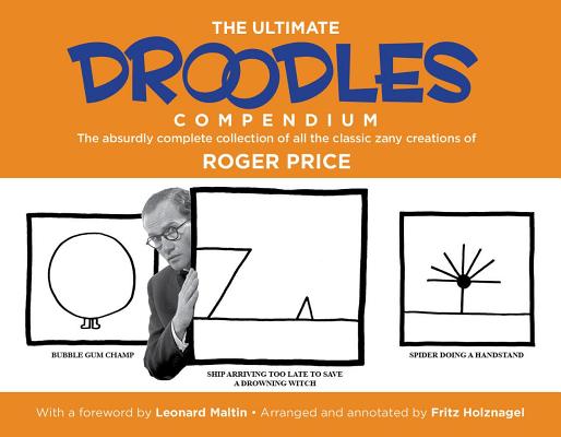 The Ultimate Droodles Compendium: The Absurdly Complete Collection of All the Classic Zany Creations - Roger Price