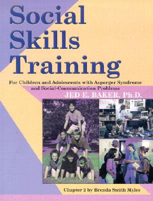 Social Skills Training: For Children and Adolescents with Asperger Syndrome and Social-Communication Problems - Ph. D. Jed E. Baker