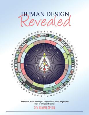 Human Design Revealed: The Definitive Manual and Complete Reference for the Human Design System Based on its Original Revelation - Chaitanyo Taschler