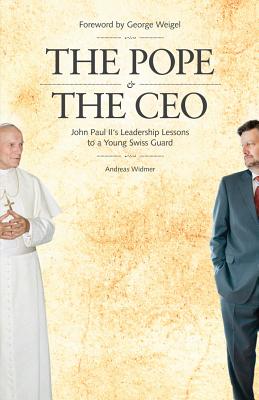 Pope & the CEO: John Paul II's Leadership Lessons to a Young Swiss Guard - Andreas Widmer