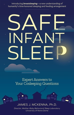 Safe Infant Sleep: Expert Answers to Your Cosleeping Questions - James J. Mckenna