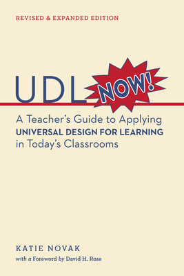 UDL Now: A Teacher's Guide to Applying Universal Design for Learning in Today's Classrooms - Katie Novak