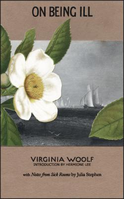 On Being Ill: With Notes from Sick Rooms by Julia Stephen - Virginia Stephen Woolf