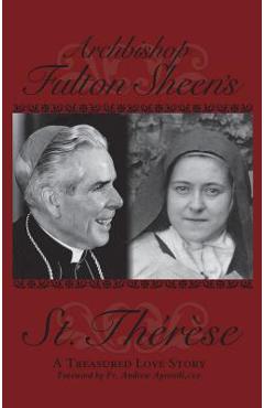 Coperta cărții 'Archbishop Fulton Sheen's St. Therese: A Treasured Love Story - Fulton J. Sheen'