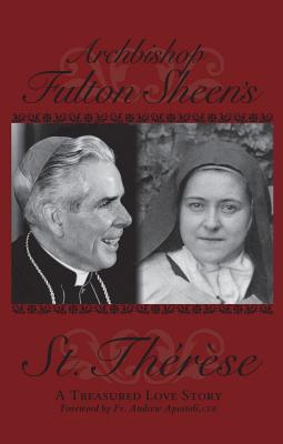 Archbishop Fulton Sheen's St. Therese: A Treasured Love Story - Fulton J. Sheen