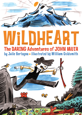 Wildheart: The Daring Adventures of John Muir - Julie Bertagna