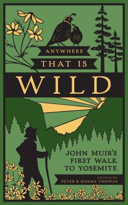 Anywhere That Is Wild: John Muir's First Walk to Yosemite - Peter Thomas