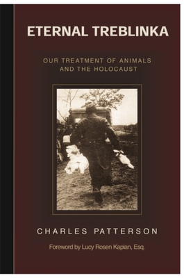 Eternal Treblinka: Our Treatment of Animals and the Holocaust - Charles Patterson