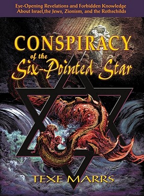 Conspiracy of the Six-Pointed Star: Eye-Opening Revelations and Forbidden Knowledge about Israel, the Jews, Zionism, and the Rothschilds - Texe Marrs