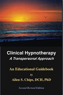 Clinical Hypnotherapy: A Transpersonal Approach - Allen S. Chips