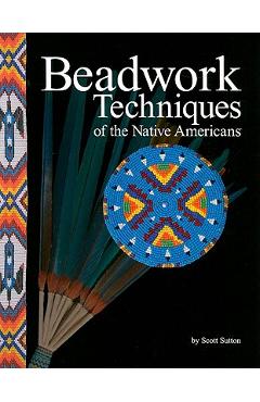 Coperta cărții 'Beadwork Techniques of the Native Americans - Scott Sutton'