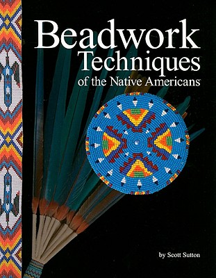 Beadwork Techniques of the Native Americans - Scott Sutton