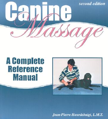 Canine Massage: A Complete Reference Manual - Jean-pierre Hourdebaigt