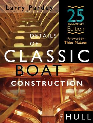 Details of Classic Boat Construction: 25th Anniversary Edition - Larry Pardey