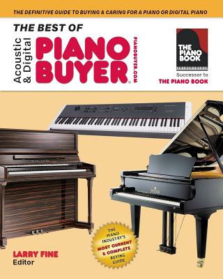 The Best of Acoustic & Digital Piano Buyer: The Definitive Guide to Buying & Caring for a Piano or Digital Piano - Larry Fine