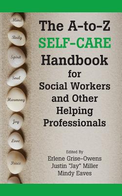 The A-To-Z Self-Care Handbook for Social Workers and Other Helping Professionals - Erlene Grise-owens