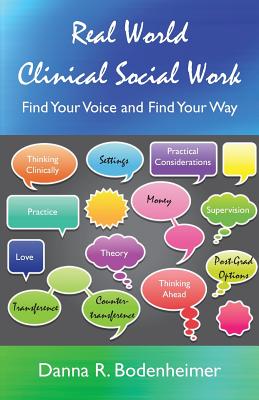Real World Clinical Social Work: Find Your Voice and Find Your Way - Danna R. Bodenheimer