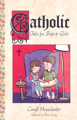 Catholic Tales for Boys and Girls - Leslie Silk Eslinger