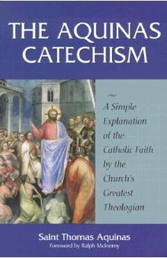 Poza produsului The Aquinas Catechism: A Simple Explanation of the Catholic Faith by the Church's Greatest Theologian - Thomas Aquinas