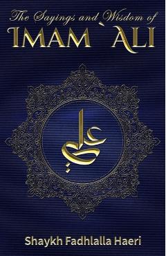 The Sayings and Wisdom of Imam Ali - Shaykh Fadhlalla Haeri