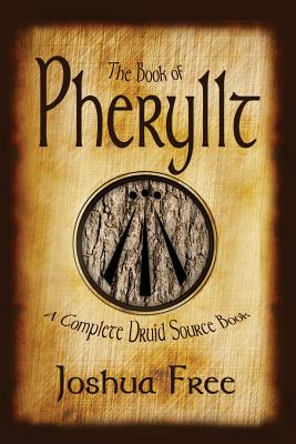 The Book of Pheryllt: A Complete Druid Source Book - Joshua Free