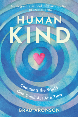 Humankind: Changing the World One Small Act at a Time - Brad Aronson