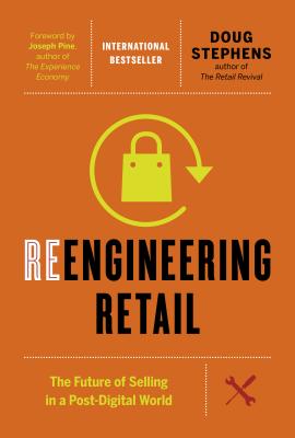 Reengineering Retail: The Future of Selling in a Post-Digital World - Doug Stephens
