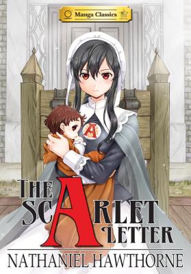 Manga Classics: The Scarlet Letter: The Scarlet Letter - Hawthorne