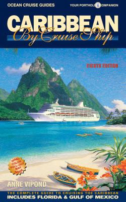 Caribbean by Cruise Ship: The Complete Guide to Cruising the Caribbean - Anne Vipond