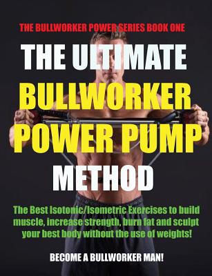 The Ultimate Bullworker Power Pump Method: Bullworker Power Series - Marlon Birch
