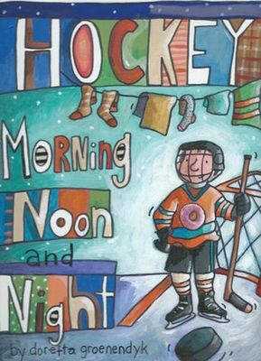 Hockey Morning Noon and Night - Doretta Groenendyk