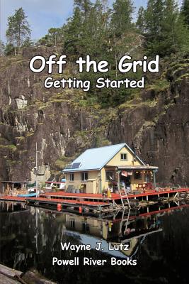 Off the Grid - Getting Started - Wayne J. Lutz