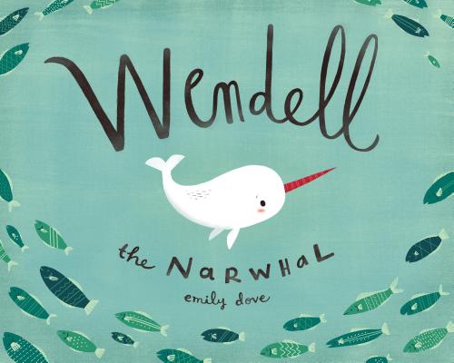 Wendell the Narwhal - Emily Dove
