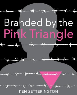 Branded by the Pink Triangle - Ken Setterington