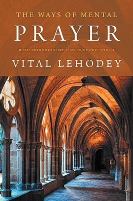 The Ways of Mental Prayer with Introductory Letter by Pope Pius X - Vital Lehodey