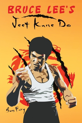 Bruce Lee's Jeet Kune Do: Jeet Kune Do Techniques and Fighting Strategy - Sam Fury