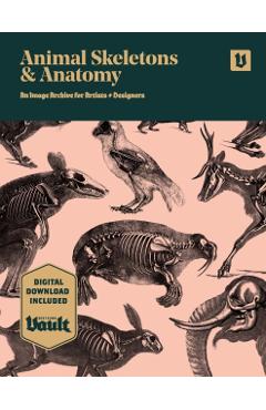Animal Skeletons and Anatomy: An Image Archive for Artists and Designers - James Kale