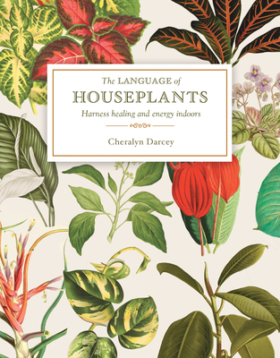 The Language of Houseplants: Harness Healing and Energy in the Home - Cheralyn Darcey
