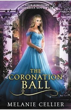 The Coronation Ball: A Four Kingdoms Cinderella Novelette - Melanie Cellier