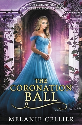 The Coronation Ball: A Four Kingdoms Cinderella Novelette - Melanie Cellier