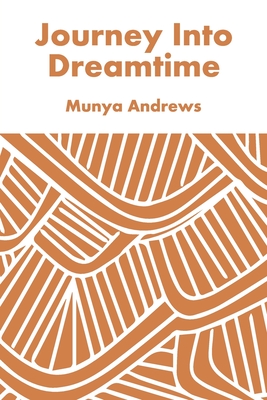 Journey Into Dreamtime - Munya Andrews