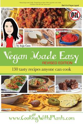 Vegan Made Easy: 130 Tasty Recipes Anyone Can Cook - Anja Cass