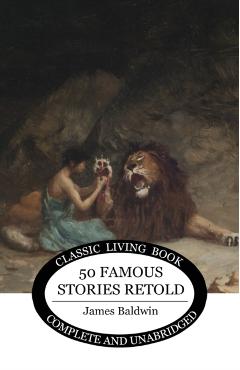 Fifty Famous Stories Retold - James Baldwin