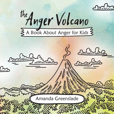 The Anger Volcano - A Book About Anger for Kids - Amanda Greenslade
