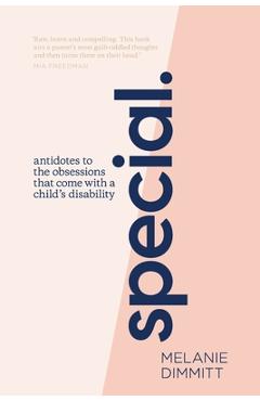 Poza produsului Special: Antidotes to the obsessions that comes with a child's disability - Melanie Dimmitt